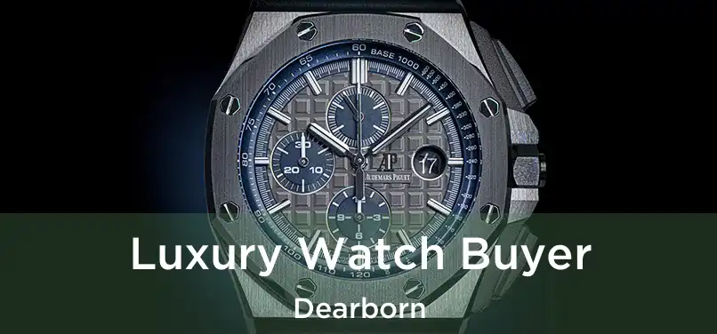 Luxury Watch Buyer Dearborn