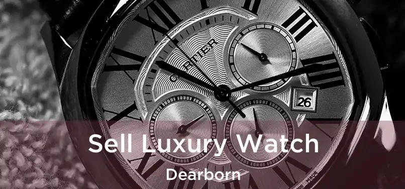 Sell Luxury Watch Dearborn