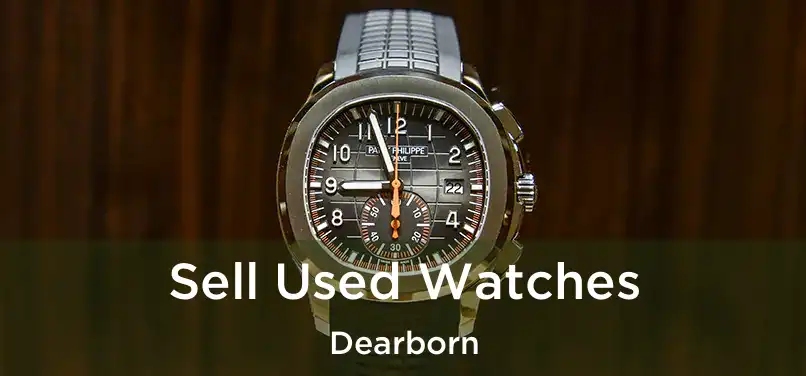 Sell Used Watches Dearborn