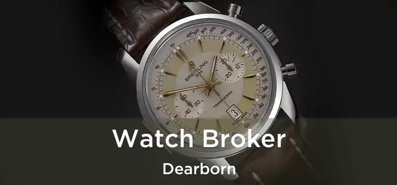 Watch Broker Dearborn