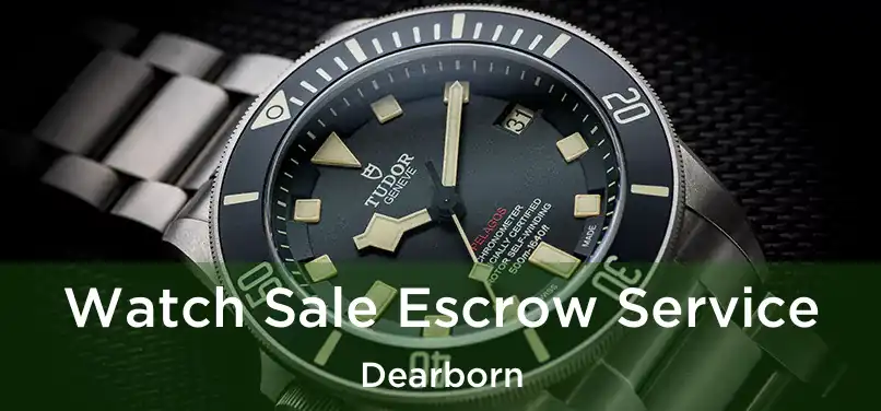 Watch Sale Escrow Service Dearborn